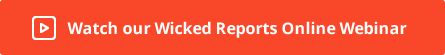 Watch our Wicked Reports Online Webinar